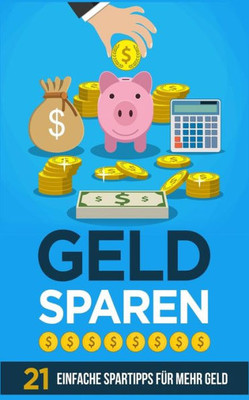 Geld sparen: 21 einfache Spartipps für mehr Geld (German Edition)