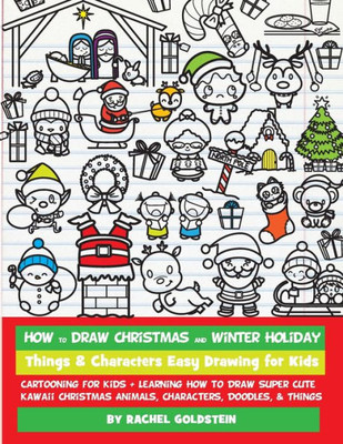 How to Draw Christmas and Winter Holiday Things & Characters Easy Drawing for Kids: Cartooning for Kids + Learning How to Draw Super Cute Kawaii Christmas Animals, Characters, Doodles, & Things