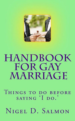 Handbook For Gay Marriage: Things to do before saying 'I do.'