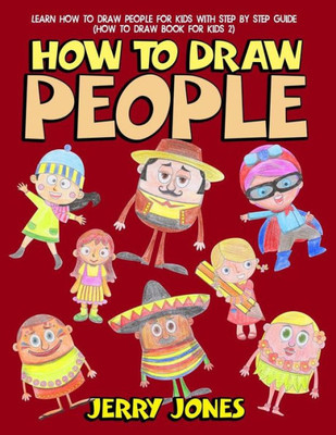 How to Draw People: Learn How to Draw People for Kids with Step by Step Guide (How to Draw Book for Kids)