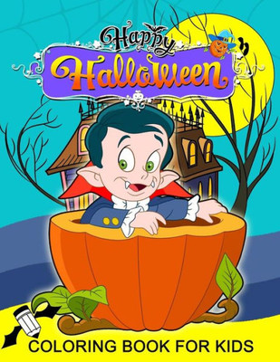 Happy Halloween Coloring Book for Kids: Coloring Book Plus Activity Book for Preschoolers, Toddlers, Children Ages 4-8, 5-12, Boy, Girls