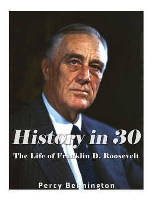 History in 30: The Life of Franklin D. Roosevelt