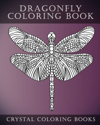 Dragonfly Coloring Book: A Stress Relief Adult Coloring Book Containing 30 Simple Pattern Dragonfly Coloring Pages (Animals)