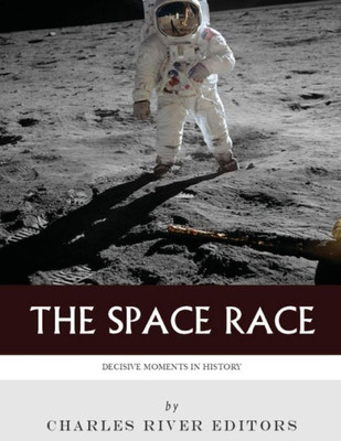 Decisive Moments in History: The Space Race