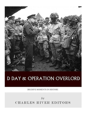 Decisive Moments in History: D-Day & Operation Overlord