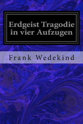 Erdgeist Tragodie in vier Aufzugen (German Edition)