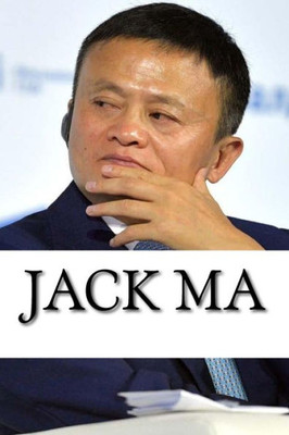 Jack Ma: A Biography of the Alibaba Billionaire