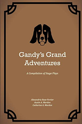 Gandy's Grand Adventures: A Compilation of Stage Plays