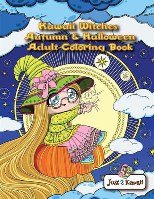 Kawaii Witches Autumn & Halloween Adult Coloring Book: An Autumn Coloring Book for Adults & Kids: Japanese Anime Witches, Cats, Owls, Fall Scenes & Halloween Festivities