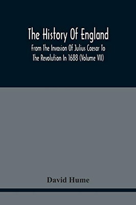 The History Of England From The Invasion Of Julius Caesar To The Revolution In 1688: Embellished With Engravings On Copper And Wood From Original Designs (Volume Vii)