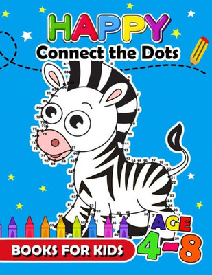 Happy Connect the Dots Books for Kids age 4-8: Animals Activity book for boy, girls, kids Ages 2-4,3-5 connect the dots, Coloring book, Dot to Dot