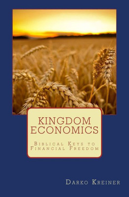Kingdom Economics: Biblical keys to financial freedom
