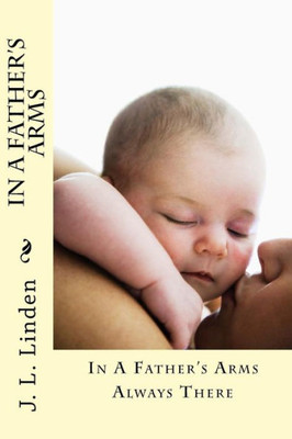 In A Father's Arms: Always There (The Forgiveness Series)