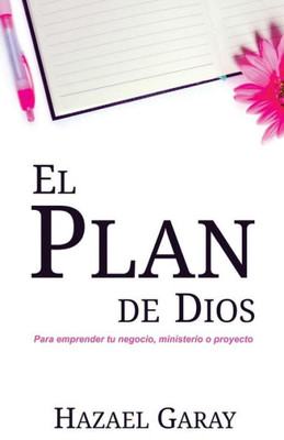 El Plan de Dios: Para Emprender Tu Negocio, Ministerio o Proyecto (Spanish Edition)