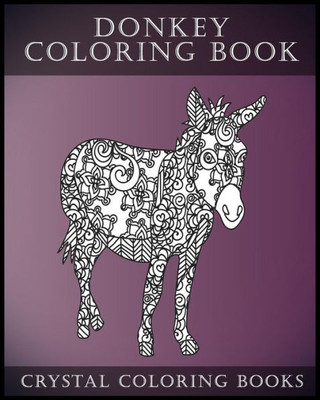 Donkey Coloring Book: A Stress Relief Adult Coloring Book Containing 30 Pattern Coloring Pages (Animals)