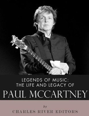 Legends of Music: The Life and Legacy of Paul McCartney