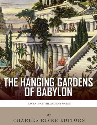 Legends of the Ancient World: The Hanging Gardens of Babylon