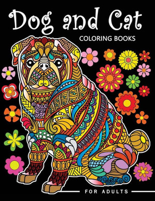 Dog and Cat Coloring Books for Adults: Stress-relief Coloring Book For Grown-ups