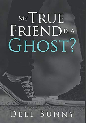 My True Friend is a Ghost? - Hardcover