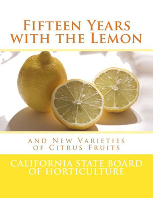 Fifteen Years with the Lemon: and New Varieties of Citrus Fruits