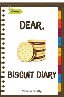 Dear, Biscuit Diary: Make An Awesome Month With 31 Best Biscuit Recipes! (Biscuit Cookbook, Biscuit Recipe Book, How To Make Biscuits, Biscuit Cooking, Quick Bread Cookbook)