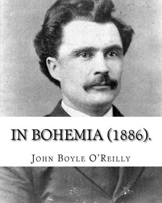 In Bohemia (1886).: By: John Boyle O'Reilly
