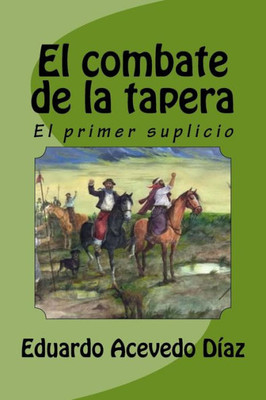 El combate de la tapera: El primer suplicio (Spanish Edition)