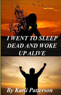 I Went to Sleep Dead and Woke up Alive