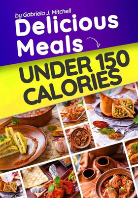 Delicious Meals Under 150 Calories: Healthy and Quick Recipes