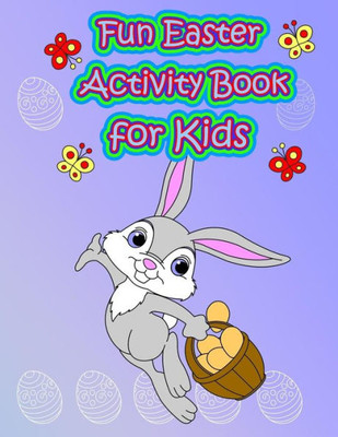 Fun Easter Activity Book for Kids: : Easter Coloring and Activity Book for Kids, Fun with Mazes, Coloring, Dot to Dot, Word Search, and More. (Easter Books for Kids)