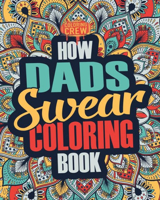 How Dads Swear Coloring Book: A Funny, Irreverent, Clean Swear Word Dad Coloring Book Gift Idea (Dad Coloring Books)