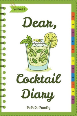 Dear, Cocktail Diary: Make An Awesome Month With 31 Best Cocktail Recipes! (Best Cocktail Book, Best Cocktail Recipe Book, Easy Cocktail Book, Easy Cocktail Recipe Book, Punch Cocktail Book