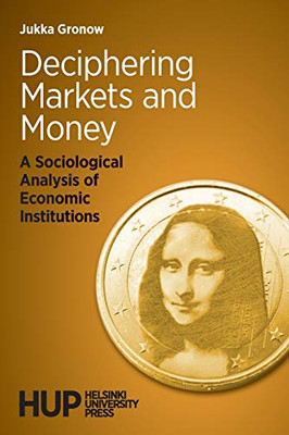 Deciphering Markets and Money: A Sociological Analysis of Economic Institutions