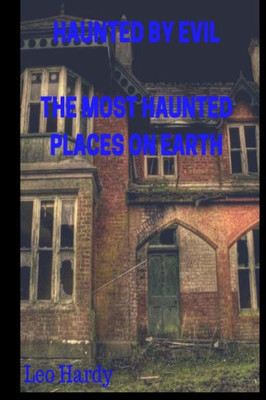 Haunted By Evil The Most Haunted Places on Earth (evil book trilogy)