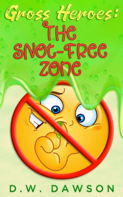 Gross Heroes: The Snot Free Zone: Gross Heroes: The Snot Free Zone