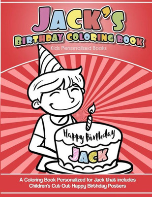 Jack's Birthday Coloring Book Kids Personalized Books: A Coloring Book Personalized for Jack that includes Children's Cut Out Happy Birthday Posters