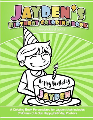 Jayden's Birthday Coloring Book Kids Personalized Books: A Coloring Book Personalized for Jayden that includes Children's Cut Out Happy Birthday Posters