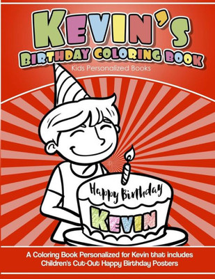 Kevin's Birthday Coloring Book Kids Personalized Books: A Coloring Book Personalized for Kevin that includes Children's Cut Out Happy Birthday Posters