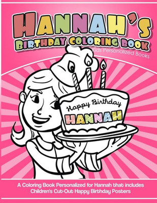 Hannah's Birthday Coloring Book Kids Personalized Books: A Coloring Book Personalized for Hannah that includes Children's Cut Out Happy Birthday Posters