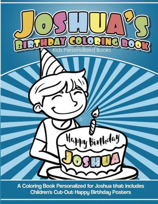 Joshua's Birthday Coloring Book Kids Personalized Books: A Coloring Book Personalized for Joshua that includes Children's Cut Out Happy Birthday Posters