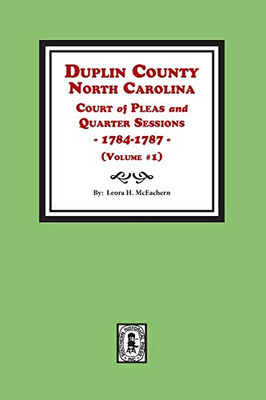 Duplin County, N. C. Court of Pleas And Quarter Sessions, 1784-1787 (Vol. #1)