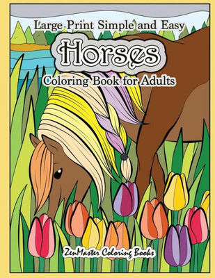 Large Print Simple and Easy Horses Coloring Book for Adults: Horses Adult Coloring Book with Large Pictures for Stress Relief and Relaxation (Easy Coloring Books for Adults)