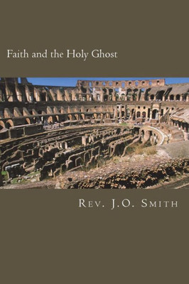 Faith and the Holy Ghost: Studies in Faith and the Place of the Holy Ghost Within Them