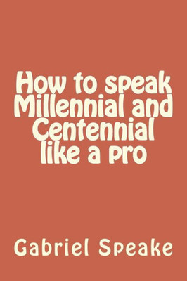 How to speak Millennial and Centennial like a pro
