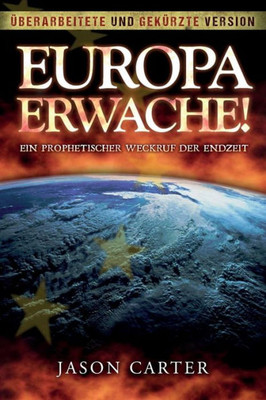 Europa Erwache! Ein prophetischer Weckruf der Endzeit: Überarbeitete und gekürzte Fassung (German Edition)