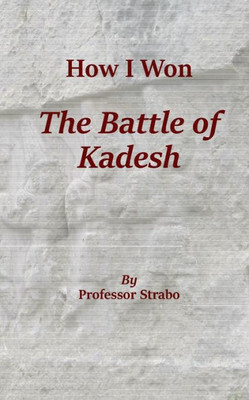 How I Won the Battle of Kadesh