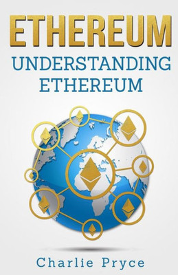 Ethereum: Understanding Ethereum: Ethereum for Beginners