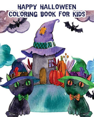 Happy Halloween Coloring Book For Kids: Halloween Coloring Books filled with Witches, Zombies, Vampires, Pumpkins, Skulls & More! + Halloween Maze Games!