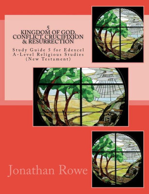 Kingdom of God, Conflict, Crucifixion & Resurrection: Study Guide for Edexcel A-Level Religious Studies (New Testament) (Edexcel Religious Studies)