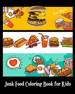 Junk Food Coloring Book for Kids: A Kids Coloring Book with Fun, Easy and Relaxing Coloring books (Pizza, Hamburger, Cake and More!) (Plus Games for Kids)